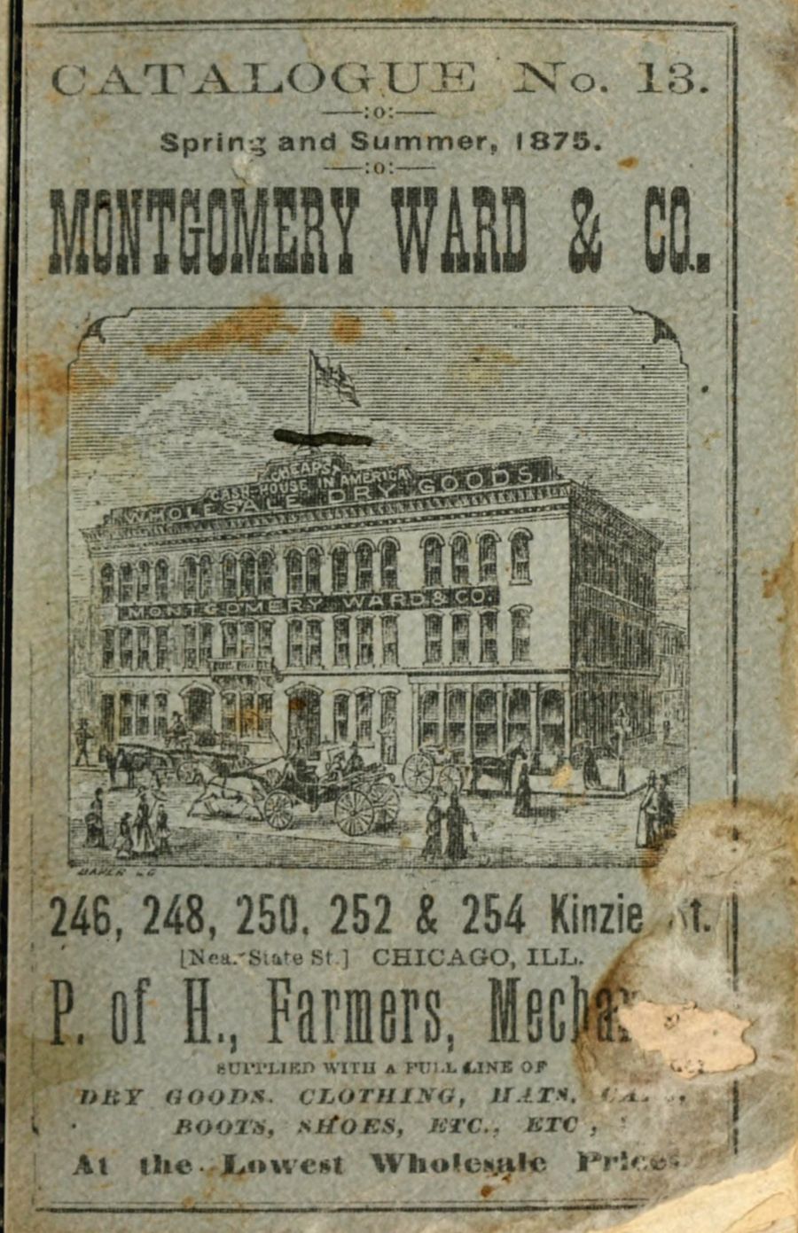 Montgomery Ward & Co., 1875: Catalogue No. 13, spring and summer 1875. The Chicago mail-order house sold dry goods, clothing and boots by post, “at the lowest wholesale prices”.